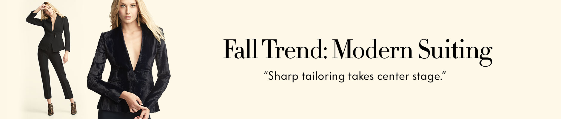 Fall Trend: Modern Suiting - Sharp tailoring takes center stage.