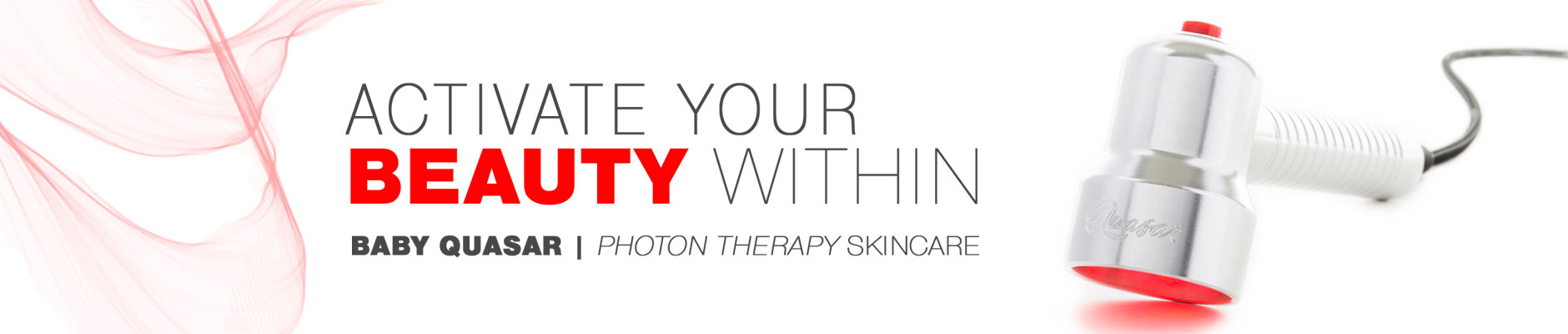 Activate Your Beauty Within - Baby Quasar - Photon Therapy Skincare