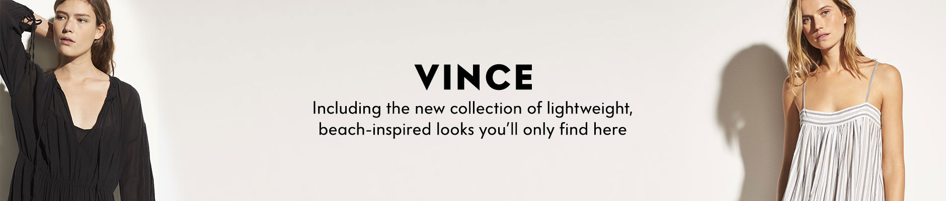 Vince - Including the new collection of lightweight, beach-inspired looks you???ll only find here