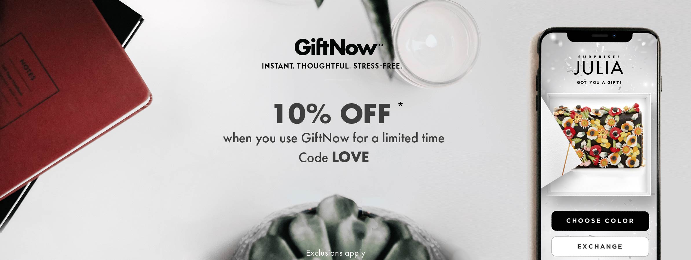 GiftNow: Instant. Thoughtful. Stress-Free. 10% Off* when you use GiftNow for a limited time - Code LOVE