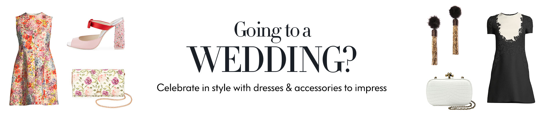 Going to a Wedding? Celebrate in style with dresses & accessories to impress